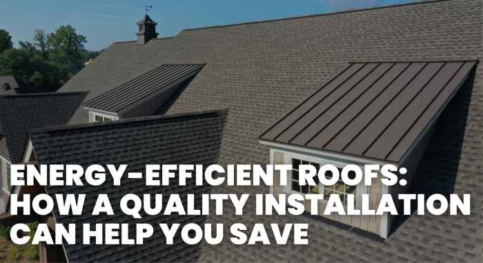 Energy-Efficient Roofs: Quality Installation Can Help You
